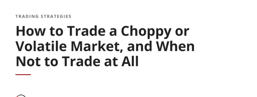 How to Trade a Choppy or Volatile Market, and When Not to Trade at All