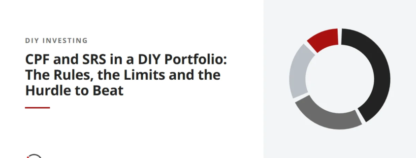 CPF and SRS in a DIY Portfolio: The Rules, the Limits and the Hurdle to Beat