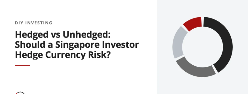 Hedged vs Unhedged: Should a Singapore Investor Hedge Currency Risk?