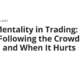 Herd Mentality in Trading: When Following the Crowd Works, and When It Hurts