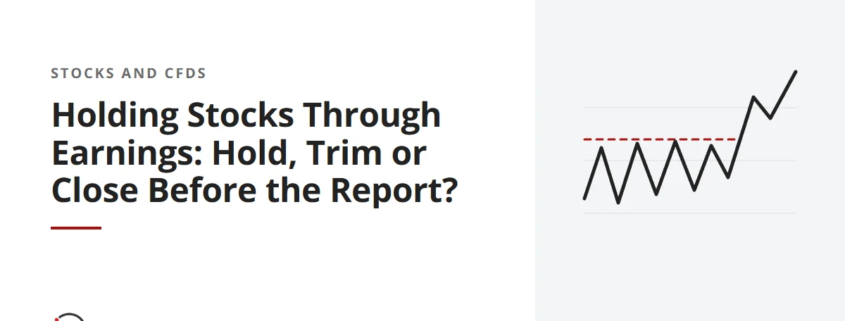 Holding Stocks Through Earnings: Hold, Trim or Close Before the Report?
