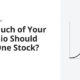 How Much of Your Portfolio Should Be in One Stock?
