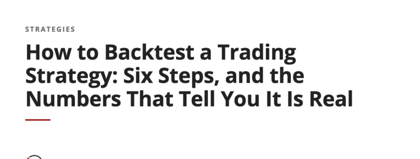 How to Backtest a Trading Strategy: Six Steps, and the Numbers That Tell You It Is Real