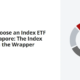 How to Choose an Index ETF From Singapore: The Index First, Then the Wrapper