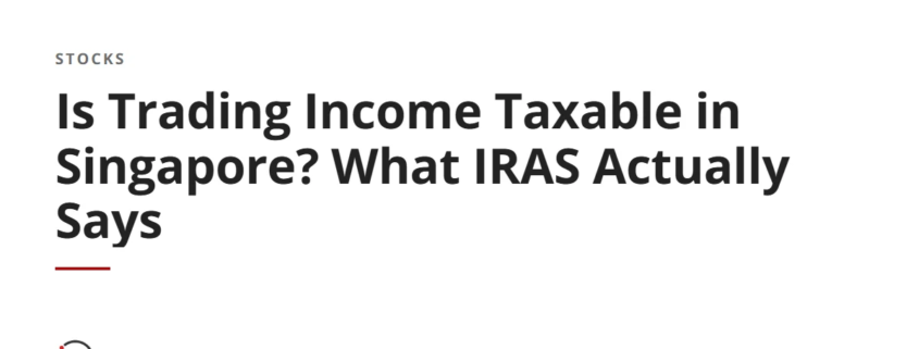 Is Trading Income Taxable in Singapore? What IRAS Actually Says