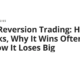 Mean Reversion Trading: How It Works, Why It Wins Often, and How It Loses Big