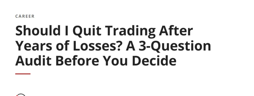Should I Quit Trading After Years of Losses? A 3-Question Audit Before You Decide