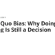 Status Quo Bias: Why Doing Nothing Is Still a Decision