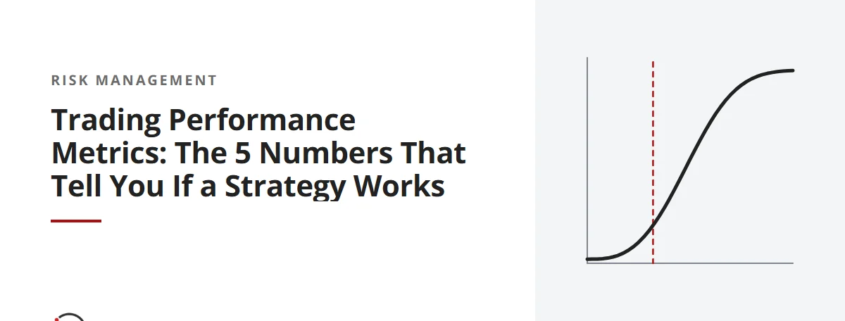 Trading Performance Metrics: The 5 Numbers That Tell You If a Strategy Works