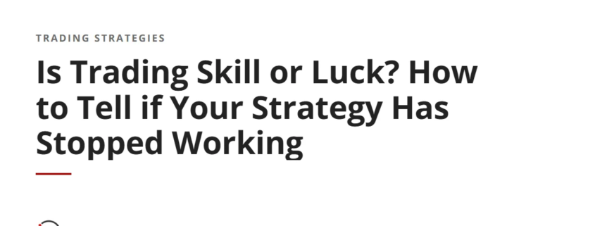 Is Trading Skill or Luck? How to Tell if Your Strategy Has Stopped Working