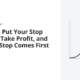 Where to Put Your Stop Loss and Take Profit, and Why the Stop Comes First