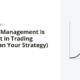 Why Risk Management Is Important in Trading (More Than Your Strategy)